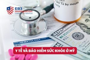 Người định cư Mỹ diện EB3 cần hiểu hệ thống y tế và bảo hiểm để bảo vệ sức khỏe và tiết kiệm chi phí